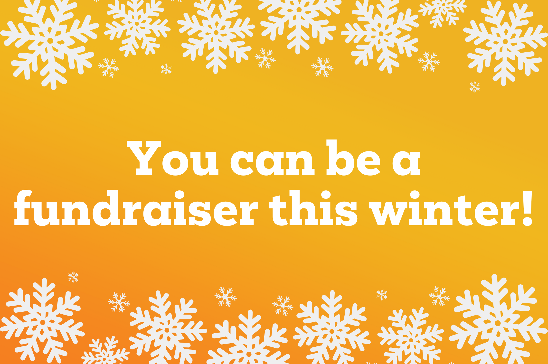 You can be a fundraiser this winter.